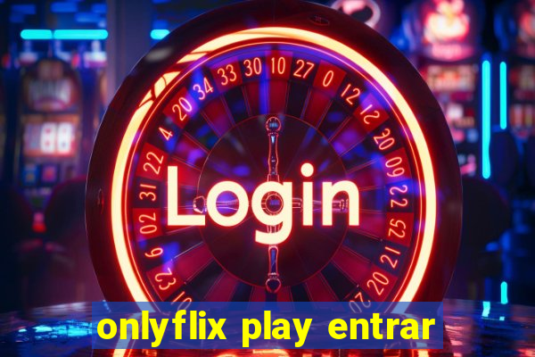 onlyflix play entrar